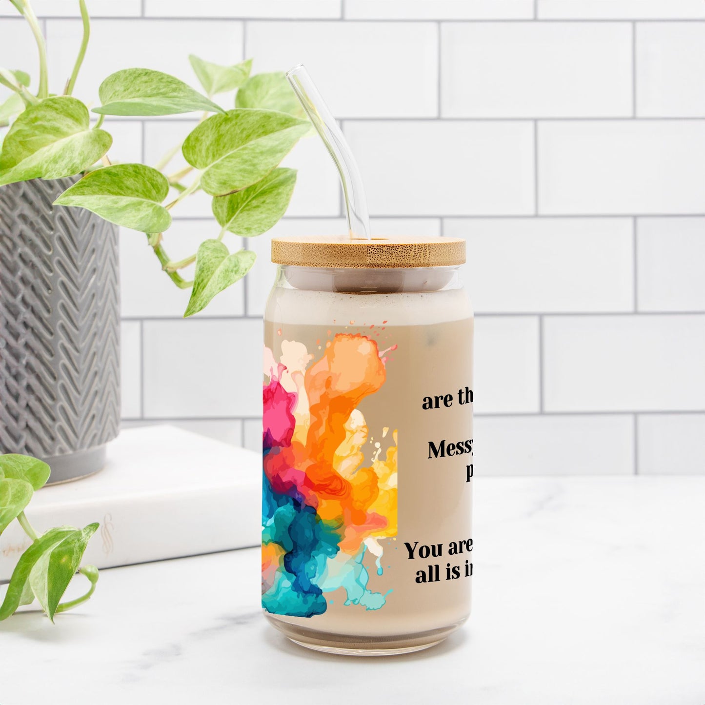 You Are The Masterpiece ....Glass Tumbler 16oz