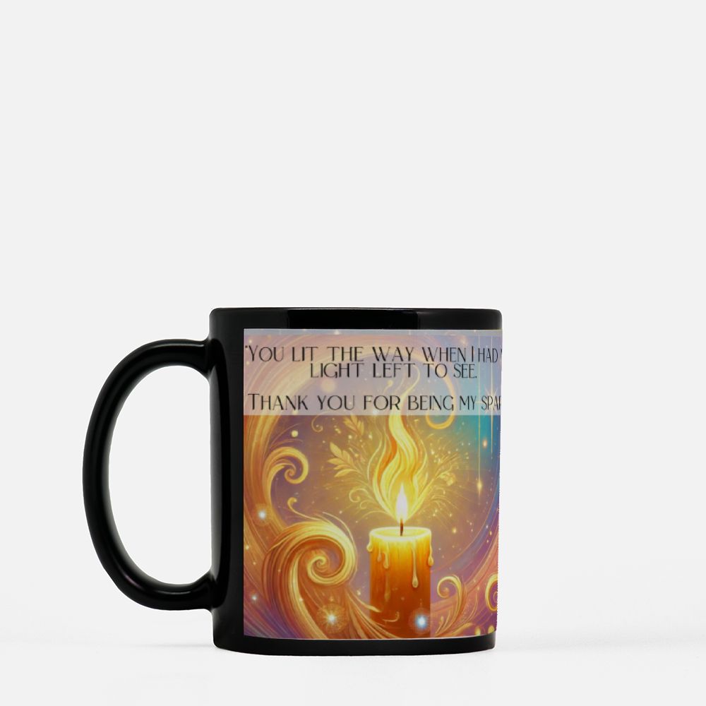 Your My Spark ....Black Mug 11oz